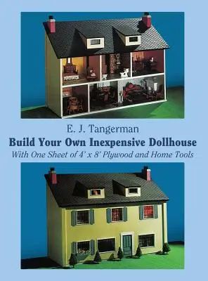 Construya su propia casa de muñecas barata: Con una hoja de contrachapado de 4'x 8' y herramientas caseras - Build Your Own Inexpensive Dollhouse: With One Sheet of 4'x 8' Plywood and Home Tools
