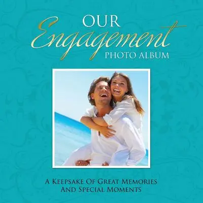 Álbum de fotos de nuestro compromiso: Un Recuerdo de Grandes Recuerdos y Momentos Especiales - Our Engagement Photo Album: A Keepsake of Great Memories and Special Moments