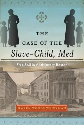 El caso del niño-esclavo, Med: Free Soil en el Boston antiesclavista - The Case of the Slave-Child, Med: Free Soil in Antislavery Boston