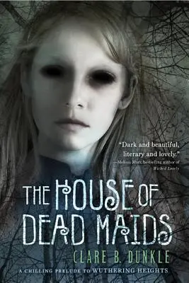 La casa de las criadas muertas: Un escalofriante preludio de Cumbres borrascosas - The House of Dead Maids: A Chilling Prelude to Wuthering Heights