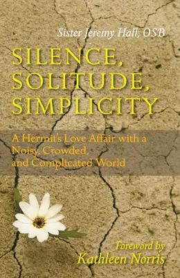 Silencio, soledad, sencillez: El amor de un ermitaño por un mundo ruidoso, abarrotado y complicado - Silence, Solitude, Simplicity: A Hermit's Love Affair with a Noisy, Crowded, and Complicated World