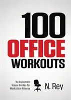 100 ejercicios para la oficina: Mini-ejercicios de fitness sin equipo y sin sudor que puedes hacer en el trabajo. - 100 Office Workouts: No Equipment, No-Sweat, Fitness Mini-Routines You Can Do At Work.