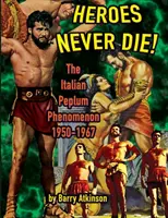 Los héroes nunca mueren: el fenómeno del peplum italiano (edición en color) - Heroes Never Die: The Italian Peplum Phenomenon (color edition)