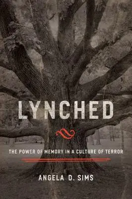 Linchados: El poder de la memoria en una cultura del terror - Lynched: The Power of Memory in a Culture of Terror