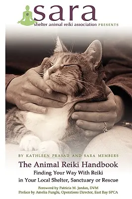 El Manual de Reiki para Animales - Encontrando tu Camino con Reiki en tu Refugio, Santuario o Rescate Local - The Animal Reiki Handbook - Finding Your Way With Reiki in Your Local Shelter, Sanctuary or Rescue