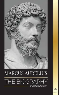 Marco Aurelio: La biografía - La vida de un emperador romano estoico - Marcus Aurelius: The biography - The Life of a Stoic Roman Emperor