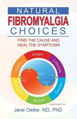 Opciones naturales para la fibromialgia: Encuentre la causa y cure los síntomas - Natural Fibromyalgia Choices: Find the Cause and Heal the Symptoms