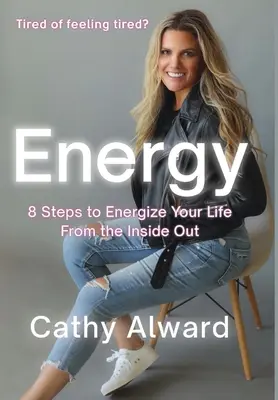 Energía: 8 pasos para dinamizar su vida desde dentro hacia fuera - Energy: 8 Steps to Energize Your Life from the Inside Out
