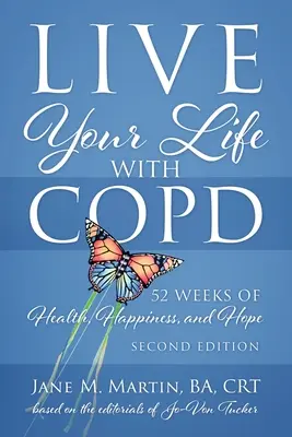 Vive tu vida con EPOC - 52 semanas de salud, felicidad y esperanza: Segunda edición - Live Your Life with COPD - 52 Weeks of Health, Happiness, and Hope: Second Edition