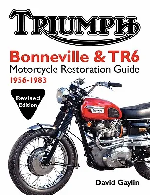 Guía de restauración de motocicletas Triumph Bonneville y TR6: 1956-83 - Triumph Bonneville and TR6 Motorcycle Restoration Guide: 1956-83