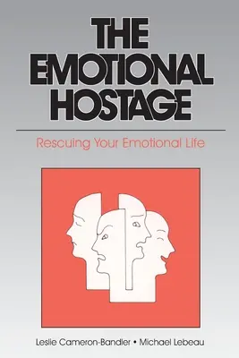 El rehén emocional: El rescate de su vida emocional - The Emotional Hostage: Rescuing Your Emotional Life