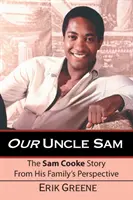 Nuestro tío Sam: La historia de Sam Cooke desde la perspectiva de su familia - Our Uncle Sam: The Sam Cooke Story from His Family's Perspective