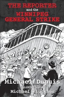 El reportero y la huelga general de Winnipeg - The Reporter and the Winnipeg General Strike