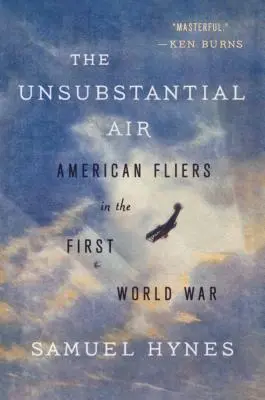 El Aire Insustancial: Los aviadores estadounidenses en la Primera Guerra Mundial - The Unsubstantial Air: American Fliers in the First World War