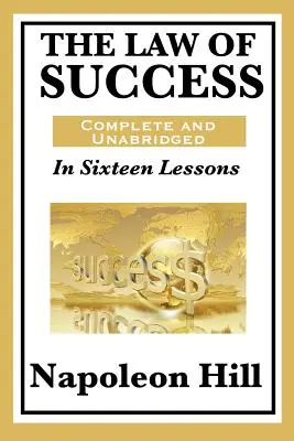 La Ley del Éxito: En dieciséis lecciones: Completo e íntegro - The Law of Success: In Sixteen Lessons: Complete and Unabridged