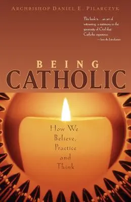 Ser católico: cómo creemos, practicamos y pensamos - Being Catholic: How We Believe, Practice and Think