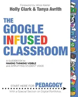 El aula con Google: Una guía para hacer visible el pensamiento y amplificar la voz de los estudiantes - The Google Infused Classroom: A Guidebook to Making Thinking Visible and Amplifying Student Voice