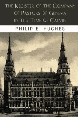 El Registro de la Compañía de Pastores de Ginebra en tiempos de Calvino - The Register of the Company of Pastors of Geneva in the Time of Calvin