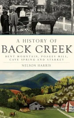 Historia de Back Creek: Bent Mountain, Poages Mill, Cave Spring y Starkey - A History of Back Creek: Bent Mountain, Poages Mill, Cave Spring and Starkey