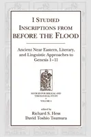 Estudié las inscripciones de antes del diluvio: Aproximaciones literarias, lingüísticas y del Cercano Oriente antiguo al Génesis 1-11 - I Studied Inscriptions from Before the Flood: Ancient Near Eastern, Literary, and Linguistic Approaches to Genesis 1-11