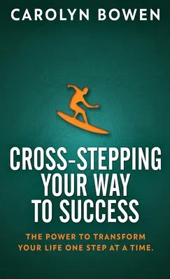 Paso a Paso Hacia el Éxito: El poder de transformar tu vida paso a paso. - Cross-Stepping Your Way To Success: The Power to Transform Your Life One Step at a Time!