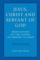 Jesús, Cristo y Siervo de Dios: Meditaciones sobre el Evangelio según San Juan - Jesus, Christ and Servant of God: Meditations on the Gospel Accordiong to John