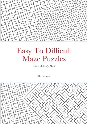 Puzzles de laberintos fáciles y difíciles, Libro de actividades para adultos - Easy To Difficult Maze Puzzles, Adult Activity Book