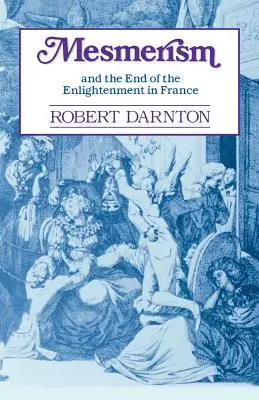 El mesmerismo y el fin de la Ilustración en Francia - Mesmerism and the End of the Enlightenment in France