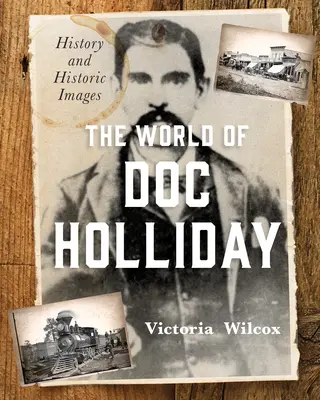 El mundo de Doc Holliday: Historia e imágenes históricas - The World of Doc Holliday: History and Historic Images