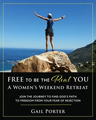 Libérate para ser tu verdadero yo - Retiro de fin de semana para mujeres: Únete al viaje para encontrar el camino de Dios para liberarte del miedo al rechazo: Un retiro de fin de semana para mujeres - Free to Be the Real You - A Women's Weekend Retreat: Join the Journey to Find God's Path to Freedom From Your Fear of Rejection: A Women's Weekend Ret