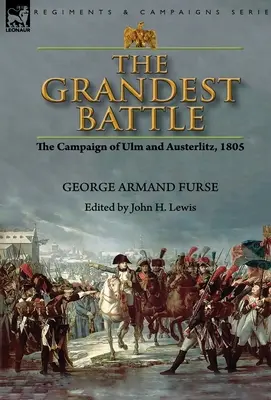 La batalla más grande: la campaña de Ulm y Austerlitz, 1805 - The Grandest Battle: the Campaign of Ulm and Austerlitz, 1805