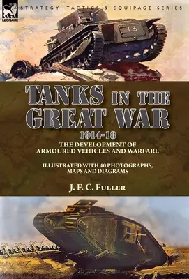 Los tanques en la Gran Guerra, 1914-18: el desarrollo de los vehículos blindados y la guerra - Tanks in the Great War, 1914-18: the Development of Armoured Vehicles and Warfare