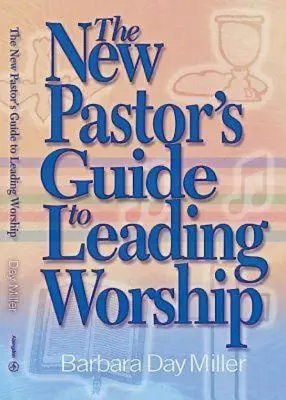 La guía del nuevo pastor para dirigir el culto - The New Pastor's Guide to Leading Worship