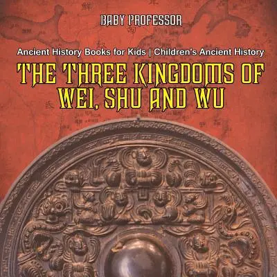 Los Tres Reinos de Wei, Shu y Wu - Libros de Historia Antigua para Niños - Historia Antigua para Niños - The Three Kingdoms of Wei, Shu and Wu - Ancient History Books for Kids - Children's Ancient History