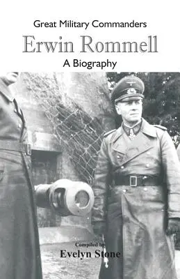 Grandes comandantes militares - Erwin Rommel: Una biografía - Great Military Commanders - Erwin Rommel: A Biography