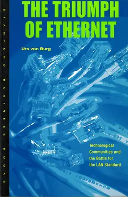 El triunfo de Ethernet: Las comunidades tecnológicas y la batalla por el estándar LAN - Triumph of Ethernet: Technological Communities and the Battle for the LAN Standard