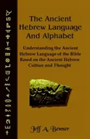 La antigua lengua hebrea y su alfabeto: Comprensión de la lengua hebrea antigua de la Biblia basada en la cultura y el pensamiento hebreos antiguos - The Ancient Hebrew Language and Alphabet: Understanding the Ancient Hebrew Language of the Bible Based on Ancient Hebrew Culture and Thought