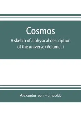 Cosmos: esbozo de una descripción física del universo (Volumen I) - Cosmos: a sketch of a physical description of the universe (Volume I)