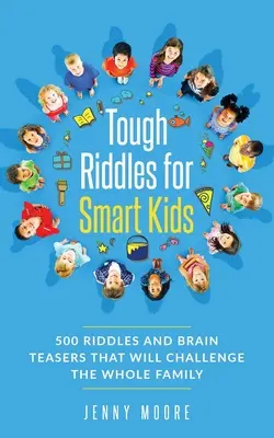 Adivinanzas difíciles para niños listos: 500 adivinanzas y rompecabezas que desafiarán a toda la familia. - Tough Riddles for Smart Kids: 500 Riddles and Brain Teasers that Will Challenge the Whole Family