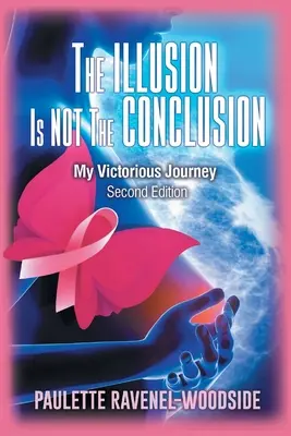 La ilusión no es la conclusión: Mi viaje victorioso - The Illusion Is Not The Conclusion: My Victorious Journey
