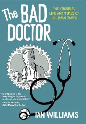 El mal médico: La turbulenta vida y época del Dr. Iwan James - The Bad Doctor: The Troubled Life and Times of Dr. Iwan James