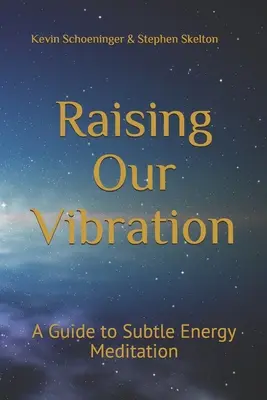 Elevar nuestra vibración: Una guía para la meditación energética sutil - Raising Our Vibration: A Guide to Subtle Energy Meditation