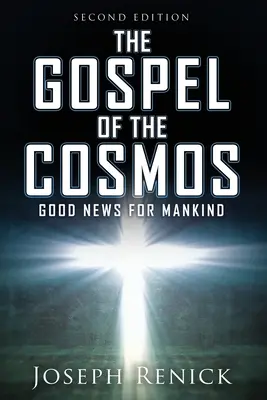El Evangelio del Cosmos: BUENAS NUEVAS PARA LA HUMANIDAD 2ª Edición - The Gospel of the Cosmos: GOOD NEWS FOR MANKIND 2nd Edition