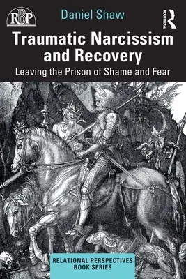 Narcisismo traumático y recuperación: Salir de la prisión de la vergüenza y el miedo - Traumatic Narcissism and Recovery: Leaving the Prison of Shame and Fear