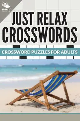 Crucigramas Just Relax: Crucigramas para adultos - Just Relax Crosswords: Crossword Puzzles For Adults