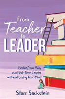 De profesor a líder: Cómo orientarse como líder novel sin perder la cabeza - From Teacher to Leader: Finding Your Way as a First-Time Leader-without Losing Your Mind