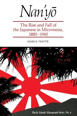 Nan'yō: Auge y caída de los japoneses en Micronesia, 1885-1945 - Nan'yō: The Rise and Fall of the Japanese in Micronesia, 1885-1945