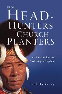 De cazatalentos a fundadores de iglesias: Un asombroso despertar espiritual en Nagaland - From Head-Hunters to Church Planters: An Amazing Spiritual Awakening in Nagaland