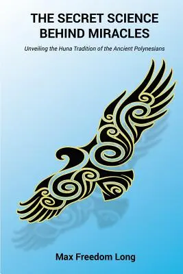 La ciencia secreta detrás de los milagros: Desvelando la Tradición Huna de los Antiguos Polinesios - The Secret Science Behind Miracles: Unveiling the Huna Tradition of the Ancient Polynesians