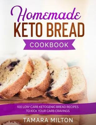 Libro de cocina casera de pan cetogénico: 100 Recetas de Pan Cetogénico Bajo en Carbohidratos para Acabar con tus Antojos de Carbohidratos. - Homemade Keto Bread Cookbook: 100 Low-Carb Ketogenic Bread Recipes to Kick your Carb Cravings.